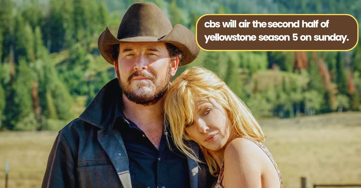 cbs will air the second half of yellowstone season 5 on sunday.