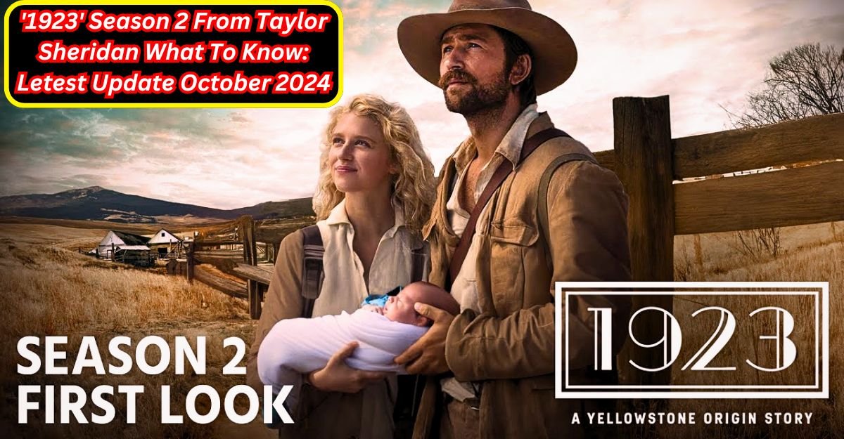 '1923' Season 2 From Taylor Sheridan What To Know Letest Update October 2024