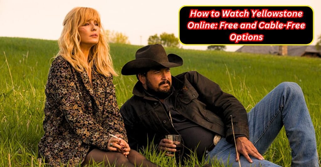 How to Watch Yellowstone Online Free and Cable-Free Options