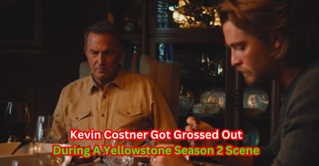 Kevin Costner Got Grossed Out During A Yellowstone Season 2 Scene