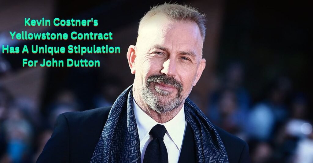 Kevin Costner's Yellowstone Contract Has A Unique Stipulation For John Dutton