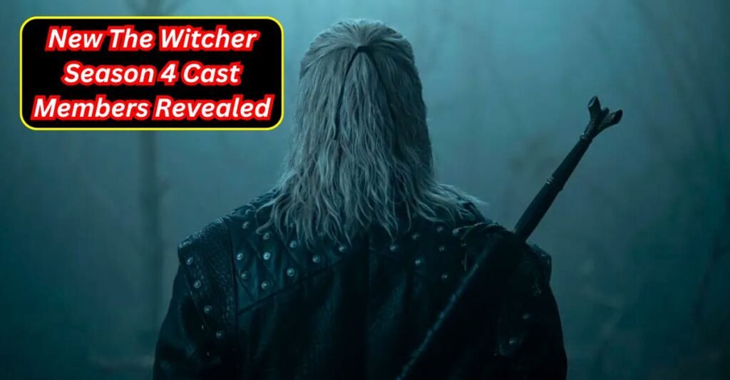 New The Witcher Season 4 Cast Members Revealed