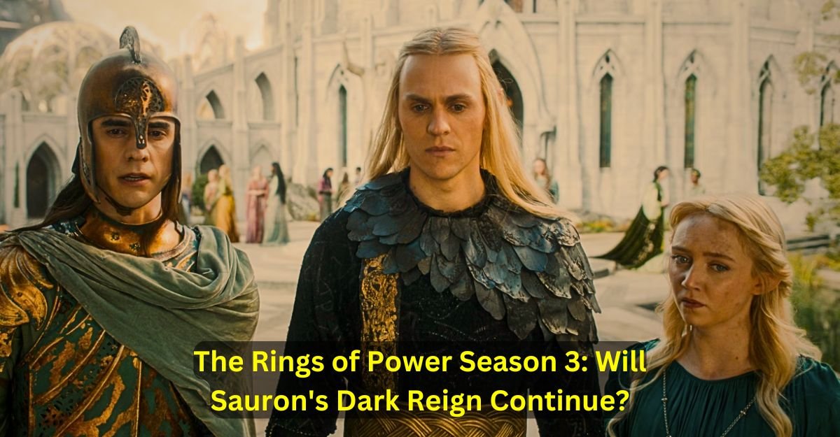 The Rings of Power Season 3 Will Sauron's Dark Reign Continue