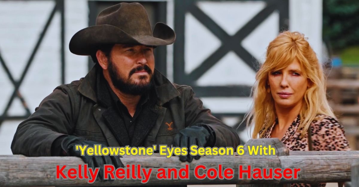 'Yellowstone' Eyes Season 6 With Kelly Reilly & Cole Hauser