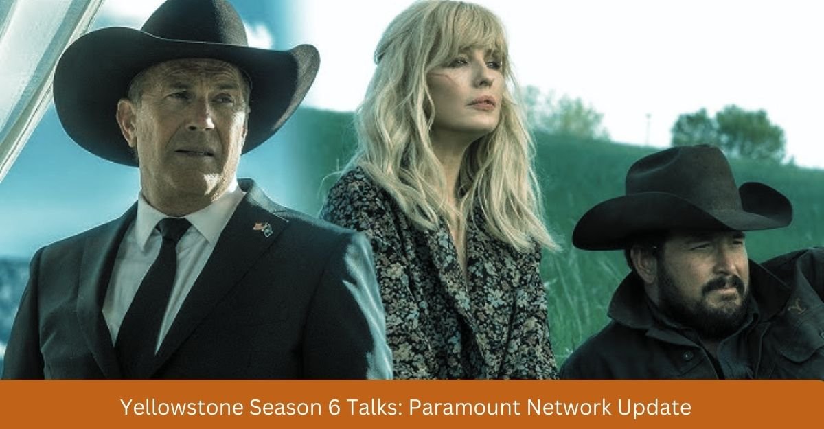 Yellowstone Season 6 Talks: Paramount Network Update