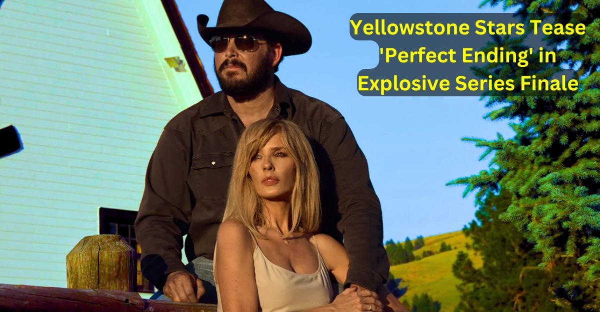 Yellowstone Stars Tease 'Perfect Ending' in Explosive Series Finale