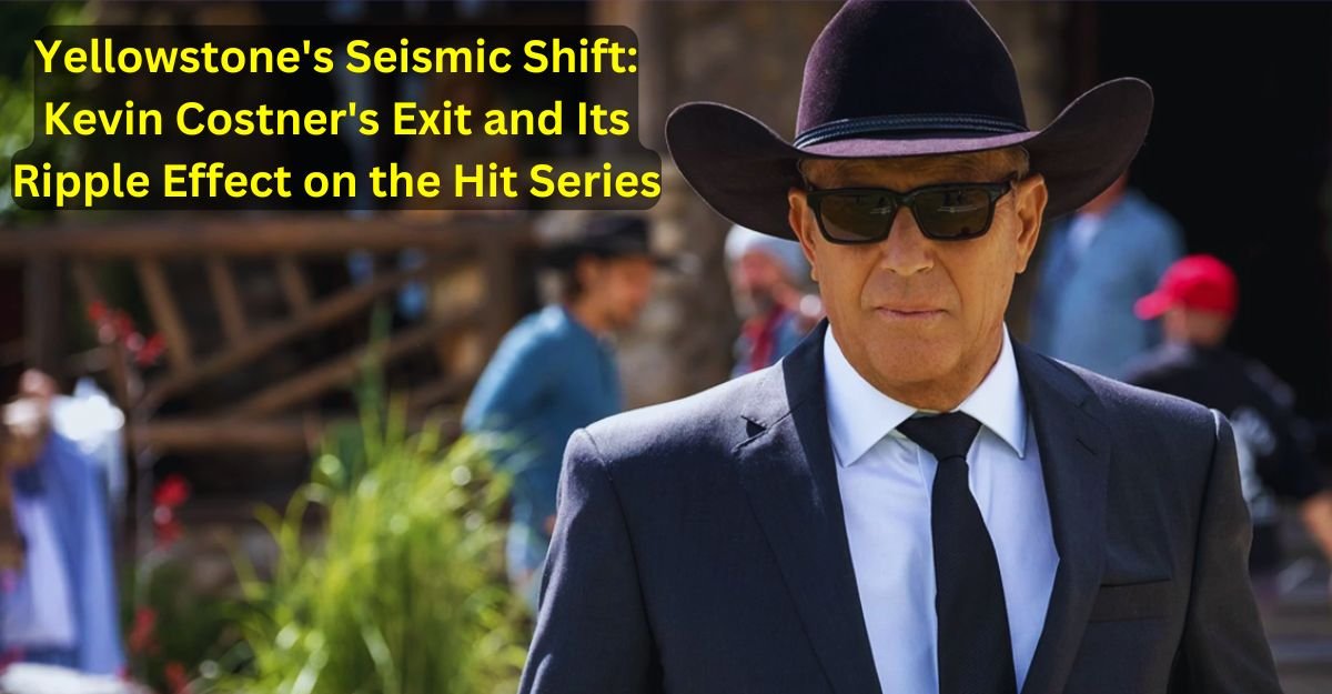 Yellowstone's Seismic Shift Kevin Costner's Exit and Its Ripple Effect on the Hit Series